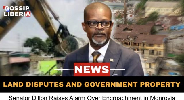 Sen. Dillon Raises Alarm Over Land Disputes and Government Property Encroachment in Monrovia
